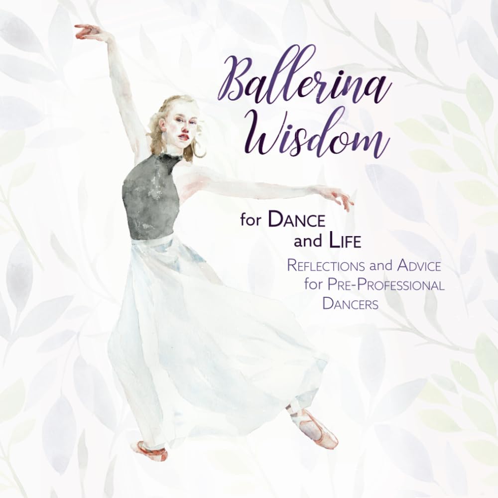 Ballerina Wisdom for Dance and Life