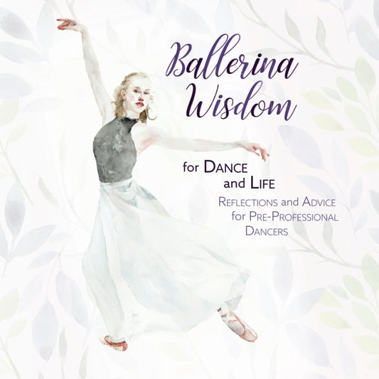 Ballerina Wisdom for Dance and Life